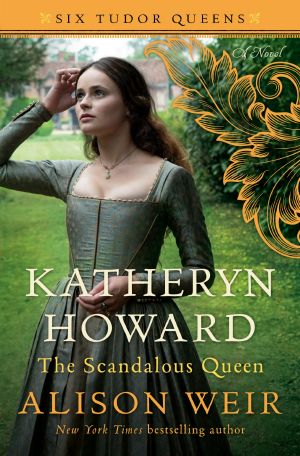 [Six Tudor Queens 05] • Katheryn Howard, the Scandalous Queen